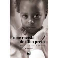 Mãe racista de filho preto: Brasileiros sem pudor