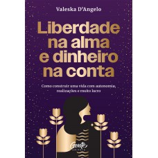 Liberdade na alma e dinheiro na conta