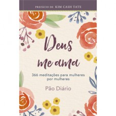 Deus me ama: um ano de Devocionais de Mulher Para Mulher