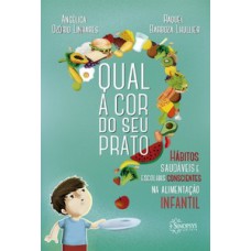 Qual a cor do seu prato?: hábitos saudáveis e escolhas conscientes na alimentação infantil Qual a cor do seu prato?: hábitos saudáveis e escolhas conscientes na alimentação infantil