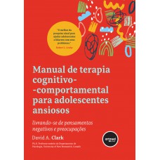 Manual de Terapia Cognitivo-comportamental para Adolescentes Ansiosos Manual de Terapia Cognitivo-comportamental para Adolescentes Ansiosos