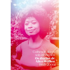 Colhendo flores sob incêndios: Os diários de Alice Walker