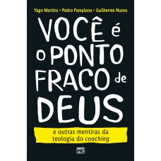 Você é o ponto fraco de Deus e outras mentiras da teologia do coaching