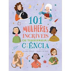 101 Mulheres Incríveis que Transformaram a Ciência