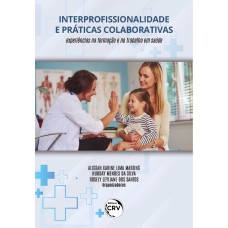 Interprofissionalidade e práticas colaborativas: Experiências na formação e no trabalho em saúde