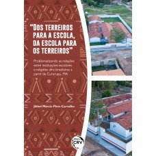 “DOS TERREIROS PARA A ESCOLA, DA ESCOLA PARA OS TERREIROS” Problematizando as relações entre instituições escolares e religiões afro-brasileiras a partir de Cururupu, MA