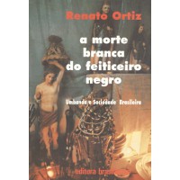 A Morte Branca Do Feiticeiro Negro - Umbanda E Sociedade Brasileira