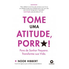 Tome uma atitude, porr*!