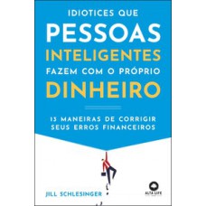 Idiotices que pessoas inteligentes fazem com o próprio dinheiro