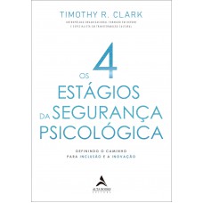 Os 4 estágios da segurança psicológica Os 4 estágios da segurança psicológica
