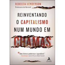 Reinventando o capitalismo num mundo em chamas Reinventando o capitalismo num mundo em chamas
