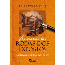 As crianças das rodas dos expostos As crianças das rodas dos expostos