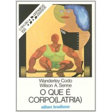 O que É Corpolatria - Volume 155. Coleção Primeiros Passos