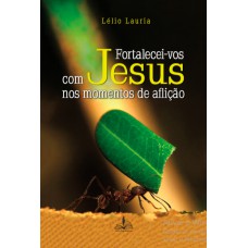 Fortalecei-vos com Jesus nos momentos de aflição