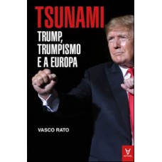 Tsunami - Trump, trumpismo e a Europa Tsunami - Trump, trumpismo e a Europa