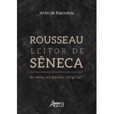 Rousseau leitor de Sêneca Rousseau leitor de Sêneca