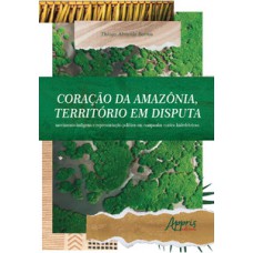 Coração da Amazônia, território em disputa