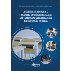 A gestão da escola e o trabalho do diretor escolar em tempos de gerencialismo na educação pública