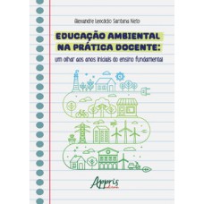 Educação ambiental na prática docente: um olhar aos anos iniciais do ensino fundamental