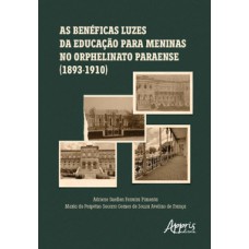 As benéficas luzes da educação para meninas no Orphelinato Paraense (1893-1910)