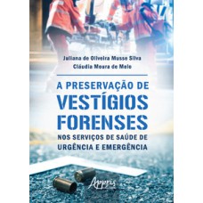 A preservação de vestígios forenses nos serviços de saúde de urgência e emergência