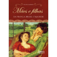 Mães e filhas da França, Brasil e Magrebe