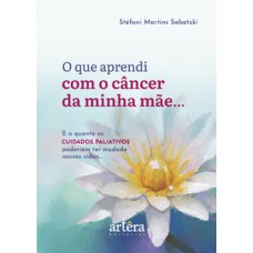 O que aprendi com o câncer da minha mãe...