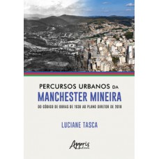 Percursos urbanos da Manchester mineira do código de obras de 1938 ao plano diretor de 2018