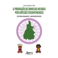 A produção de bonecas negras por artesãs tocantinenses