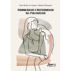 Feminilidade e maternidade na psicanálise Feminilidade e maternidade na psicanálise