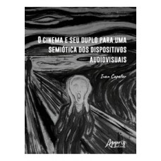 O cinema e seu duplo para uma semiótica dos dispositivos audiovisuais