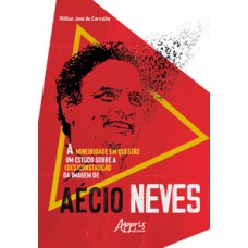 A mineiridade em questão: um estudo sobre a (des)construção da imagem de Aécio Neves
