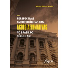 Perspectivas antropológicas das ações afirmativas no Brasil do século XXI
