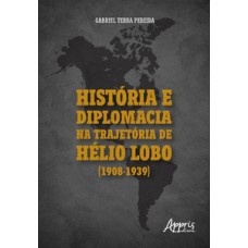 História e diplomacia na trajetória de Hélio Lobo (1908-1939)