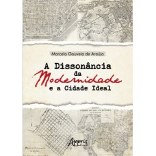 A dissonância da modernidade e a cidade ideal