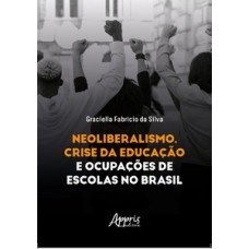 Neoliberalismo, crise da educação e ocupações de escolas no Brasil