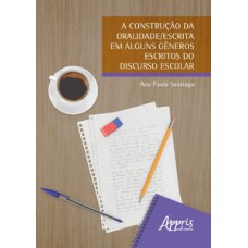 A construção da oralidade/escrita em alguns gêneros escritos do discurso escolar