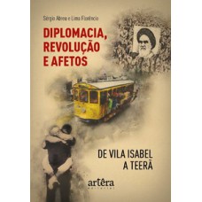 Diplomacia, revolução e afetos de Vila Isabel a Teerã