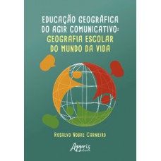 Educação geográfica do agir comunicativo: geografia escolar do mundo da vida