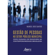 Gestão de pessoas no setor público municipal como mudança de paradigma na contemporaneidade brasileira