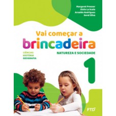 Vai começar a brincadeira Natureza e Sociedade - Vol. 1 Vai começar a brincadeira Natureza e Sociedade - Vol. 1