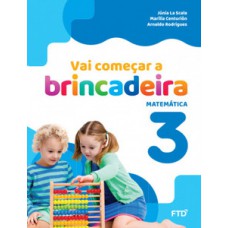 Vai começar a brincadeira Matemática - Vol. 3 Vai começar a brincadeira Matemática - Vol. 3