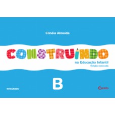 Construindo na Educação Infantil - Vol. B