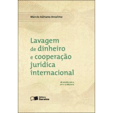 Lavagem de Dinheiro e Cooperação Jurídica Internacional - 1ª Edição 2013 Lavagem de Dinheiro e Cooperação Jurídica Internacional - 1ª Edição 2013