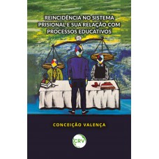 REINCIDÊNCIA NO SISTEMA PRISIONAL E SUA RELAÇÃO COM PROCESSOS EDUCATIVOS