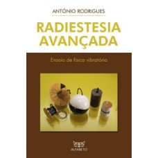 Radiestesia Avançada: Ensaio de física vibratória