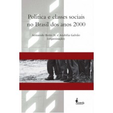 Política e classes sociais no Brasil dos anos 2000 Política e classes sociais no Brasil dos anos 2000