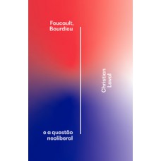 Foucault, Bourdieu e a questão neoliberal