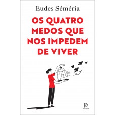 Os quatro medos que nos impedem de viver