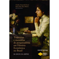 Trajetórias e memórias de pesquisadoras em História Econômica no Brasil